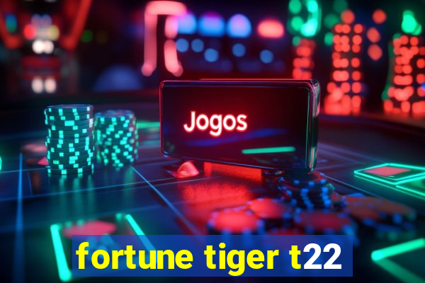 fortune tiger t22